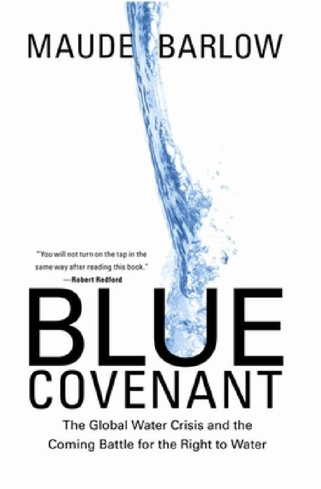 Blue Covenant: The Global Water Crisis and the Coming Battle for the Right to Water by Maude Barlow