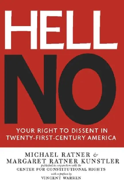 Hell No: Your Right to Dissent in Twenty-First Century America by Michael Ratner, Margaret Ratner Kunstler