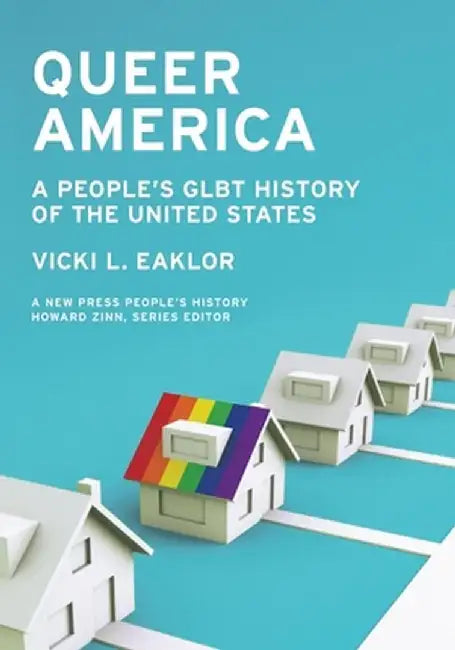 Queer America: A People's Glbt History of the United States by Vicki L. Eaklor