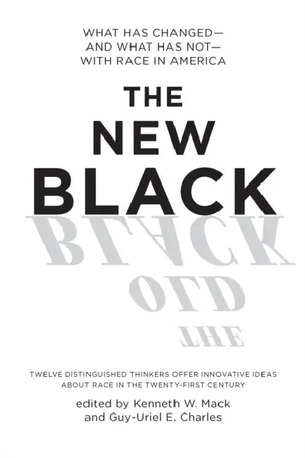 The New Black: What Has Changed--And What Has Not--With Race in America by Kenneth W. Mack, Guy-Uriel Charles