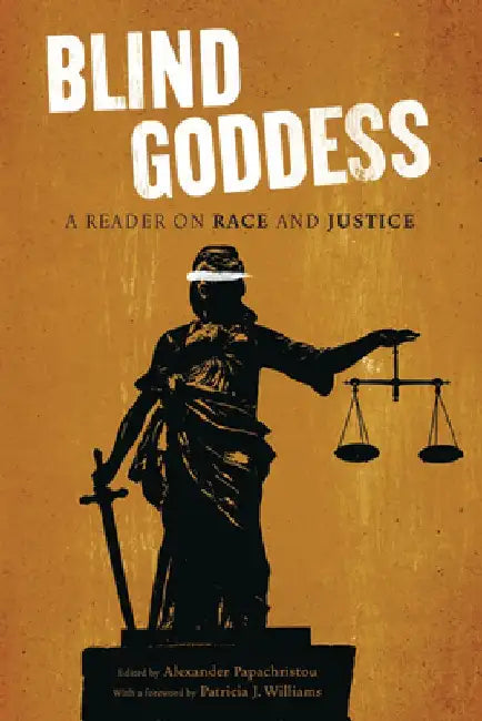 The Blind Goddess: A Reader on Race and Justice by Alexander Papachristou