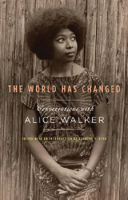 The World Has Changed: Conversations with Alice Walker by Alice Walker, Rudolph P. Byrd