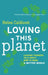 Loving This Planet: Leading Thinkers Talk about How to Make a Better World by Helen Caldicott