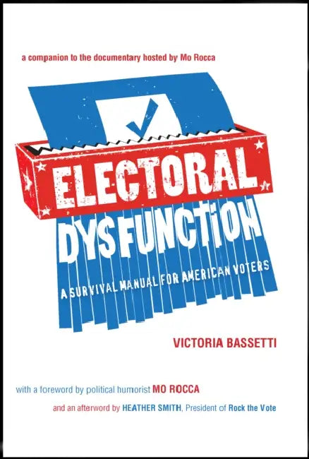 Electoral Dysfunction: A Survival Manual for American Voters by Victoria Bassetti, Mo Rocca, Heather Smith