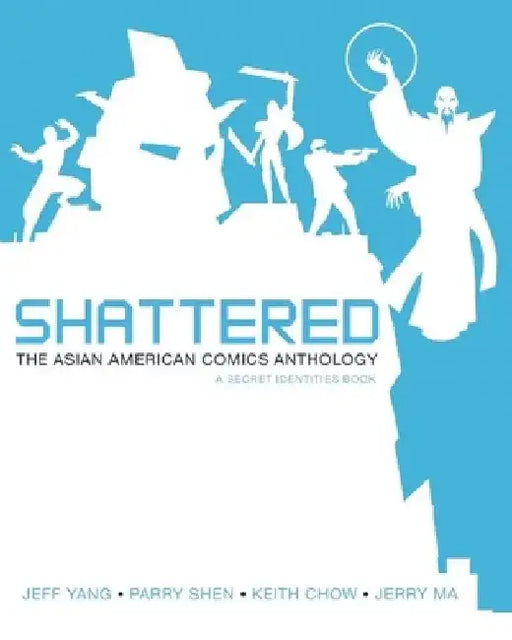Shattered: The Asian American Comics Anthology by Jeff Yang