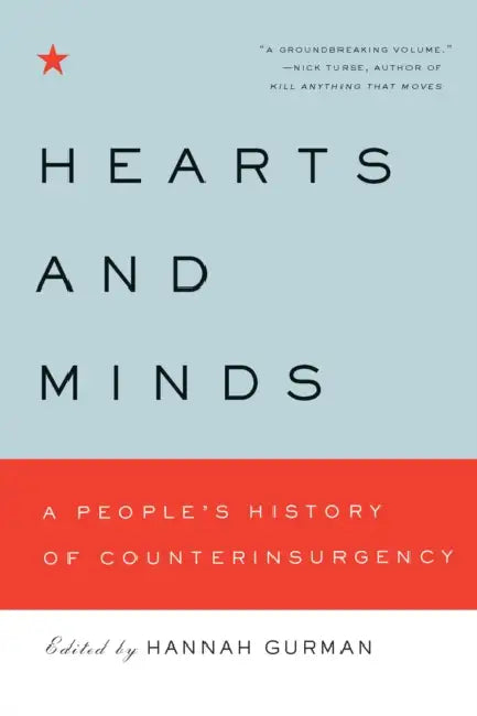 Hearts and Minds: A People's History of Counterinsurgency by Hannah Gurman