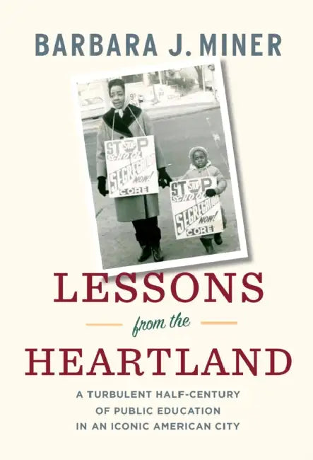 Lessons from the Heartland: A Turbulent Half-Century of Public Education in an Iconic American City by Barbara Miner