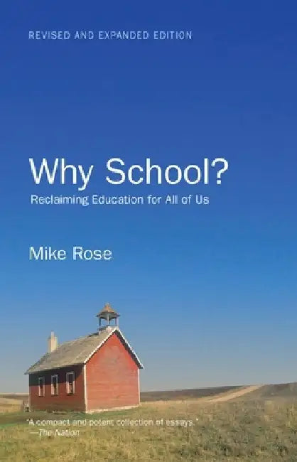 Why School?: Reclaiming Education for All of Us by Mike Rose
