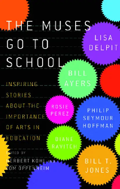 The Muses Go to School: Inspiring Stories about the Importance of Arts in Education by Herbert R. Kohl, Tom Oppenheim