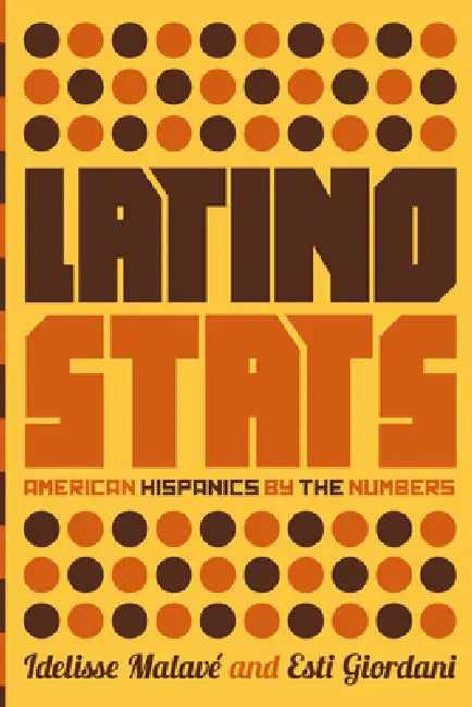 Latino Stats: American Hispanics by the Numbers by Idelisse Malavé, Esti Giordani
