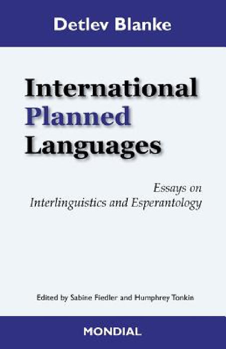 International Planned Languages. Essays on Interlinguistics and Esperantology by Detlev Blanke, Sabine Fiedler, Humphrey Tonkin