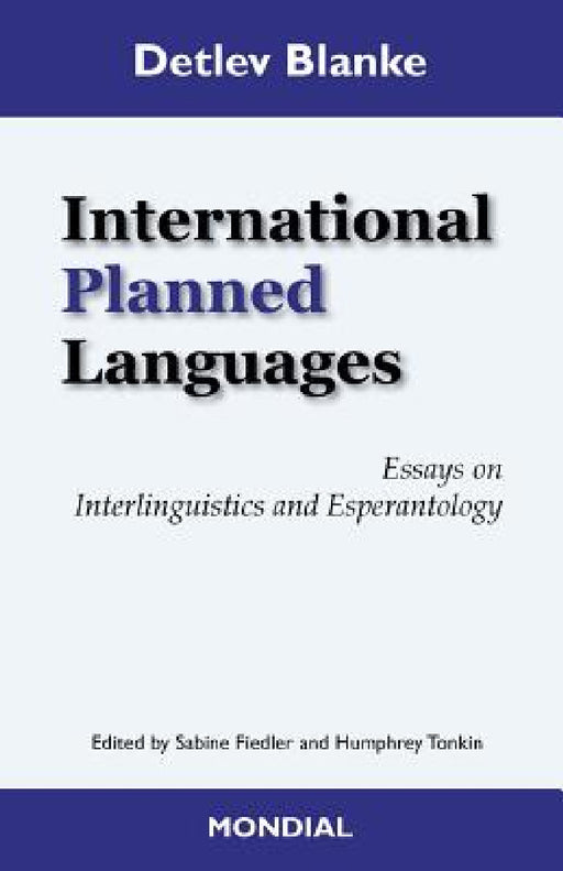 International Planned Languages. Essays on Interlinguistics and Esperantology by Detlev Blanke, Sabine Fiedler, Humphrey Tonkin