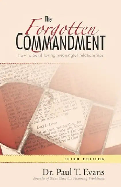 The Forgotten Commandment: How to build loving meaningful relationships by Paul Evans