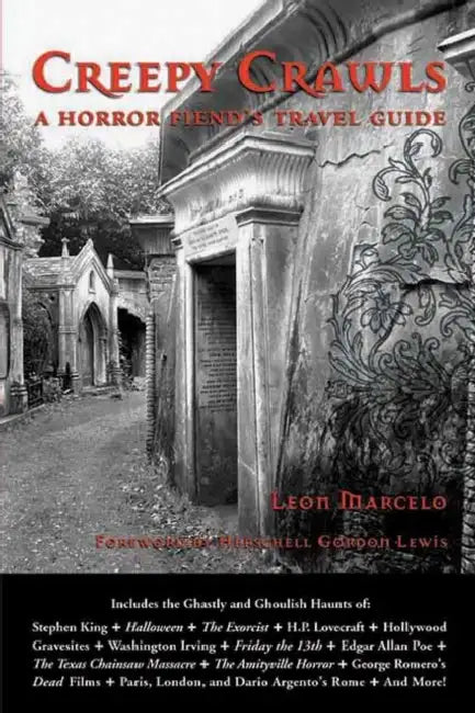 Creepy Crawls: A Horror Fiend's Travel Guide by Leon Marcelo, Herschell Gordon Lewis