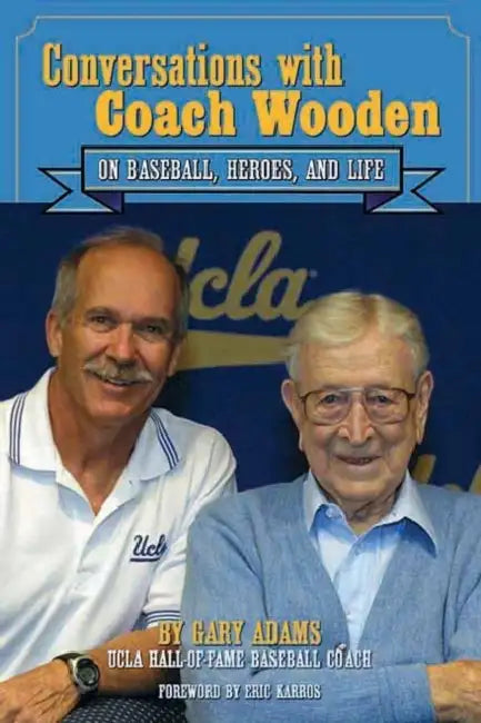 Conversations with Coach Wooden: On Baseball, Heroes, and Life by Gary Adams, Eric Karros