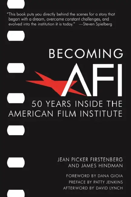 Becoming AFI: 50 Years Inside the American Film Institute by Jean Picker Firstenberg, James Hindman, Patty Jenkins