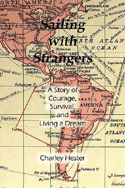 Sailing with Strangers: A Story of Courage, Survival, and Living a Dream by Charley Hester
