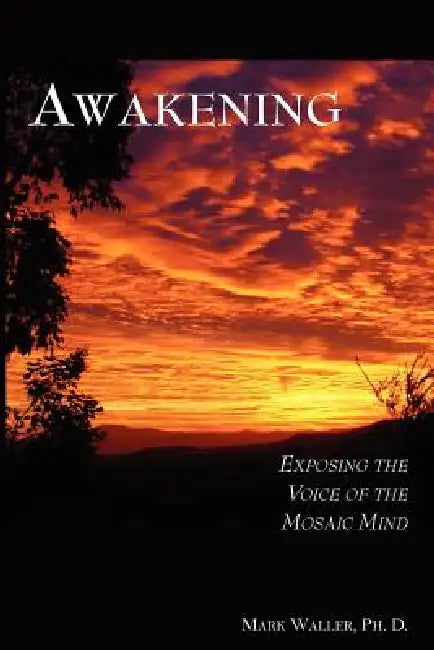 Awakening: Exposing the Voice of the Mosaic Mind by Mark Richard Waller