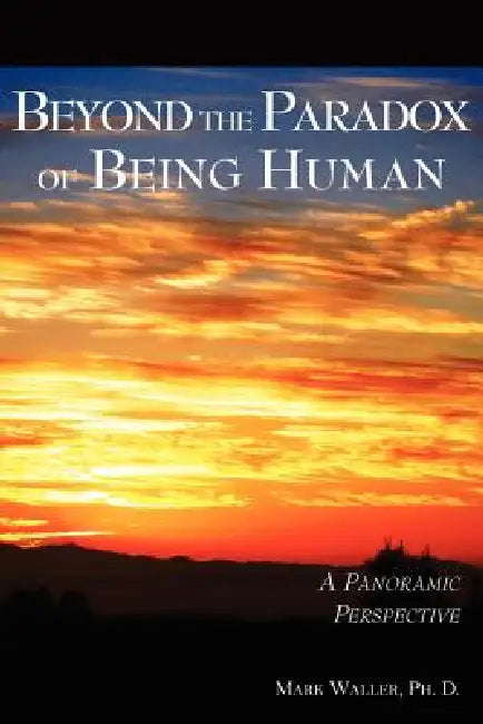 Beyond the Paradox of Being Human by Mark Waller