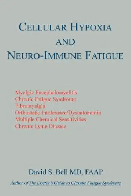 Cellular Hypoxia and Neuro-Immune Fatigue by David S. Bell