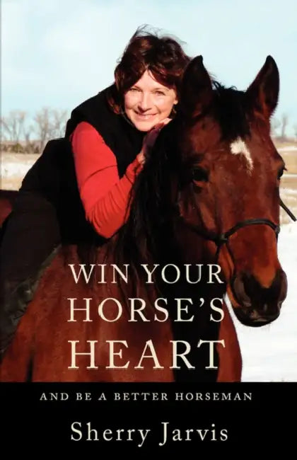 Win Your Horse's Heart: And Be a Better Horseman by Sherry Jarvis