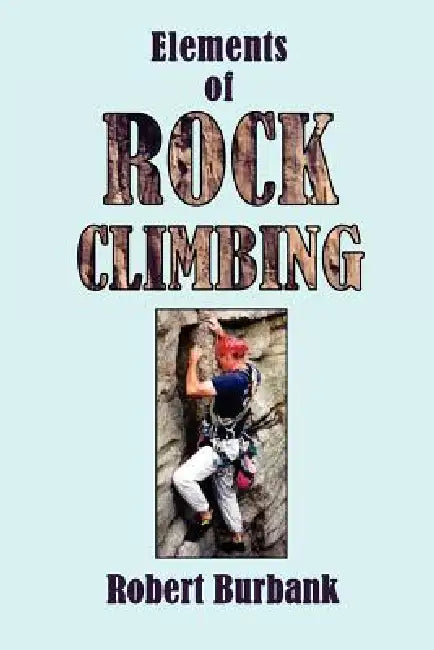 Elements or Rock Climbing by Robert Burbank