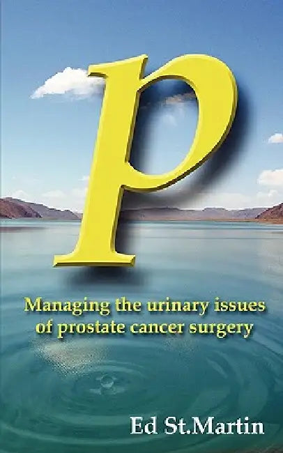 P: Managing the Urinary Issues of Prostate Cancer Surgery by Ed St Martin