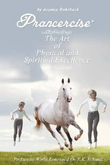 Prancercise: The Art of Physical and Spiritual Excellence by Joanna Rohrback