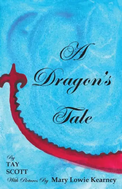 A Dragon's Tale by Tay Scott, Mary Lowie Kearney