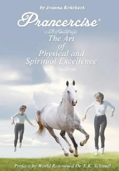 Prancercise: The Art of Physical and Spiritual Excellence by Joanna Rohrback