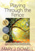Playing Through the Fence: Stories from 19 Women Who Challenged Stereotypes, Prejudice and Other Barriers to Achieve Career Success by Mary Jo Dowell