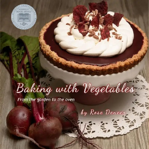 Baking with Vegetables: From the Garden to the Oven by Rosemary Deneen