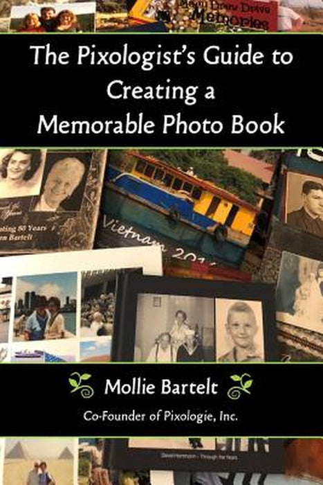 The Pixologist's Guide to Creating a Memorable Photo Book by Mollie Bartelt
