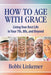 How to Age with Grace: Living Your Best Life in Your 70s, 80s, and Beyond by Bobbi Linkemer