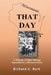 That Day: A Memoir of Eight Siblings Separated by a Broken Family by Richard C. Burt
