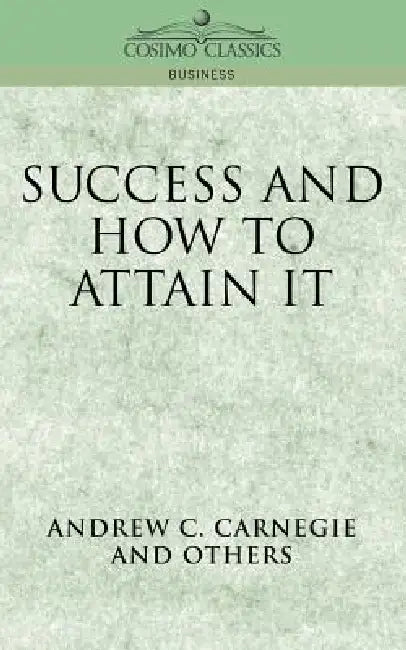 Success and How to Attain It by Andrew C. Carnegie
