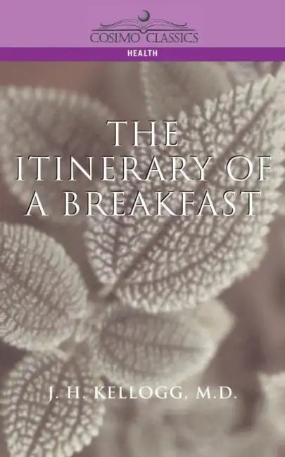 The Itinerary of a Breakfast by J. H. Kellogg, John Harvey Kellogg