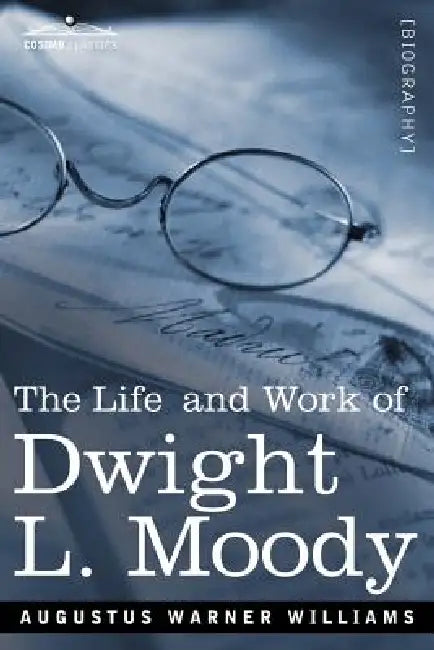 Life and Work of Dwight L. Moody: The Great Evangelist of the 19th Century by A. W. a. W. Williams