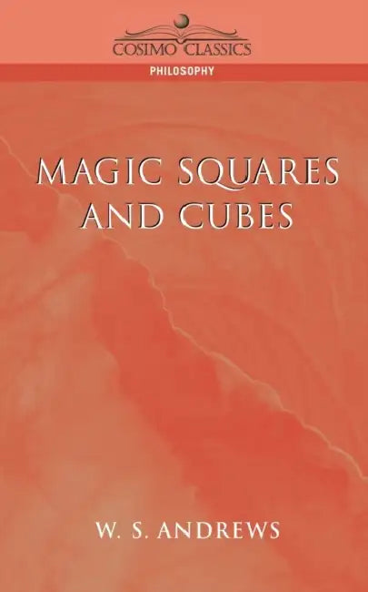 Magic Squares and Cubes by W. S. Andrews