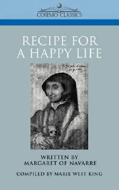 Recipe for a Happy Life by Margaret of Navarre, Marie West King