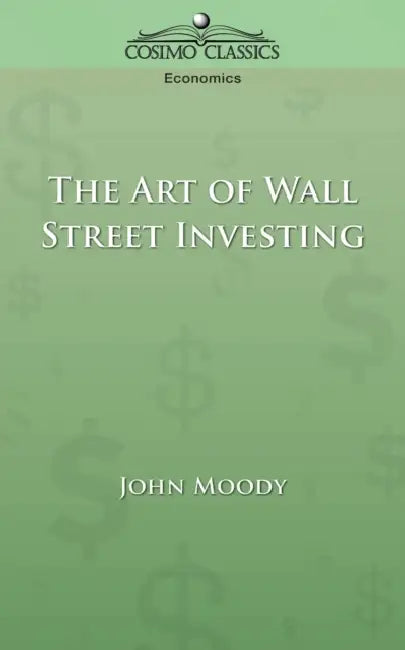 The Art of Wall Street Investing by John Moody