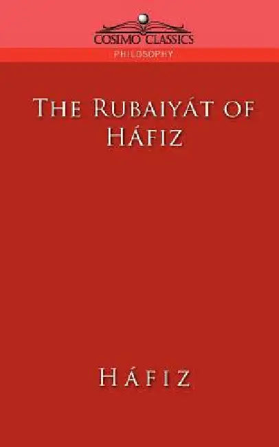 The Rubaiyat of Hafiz by Khwaja Shamsuddin Mohammad