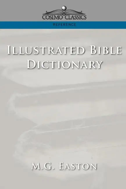 Illustrated Bible Dictionary by M. G. Easton