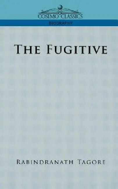 The Fugitive by Rabindranath Tagore