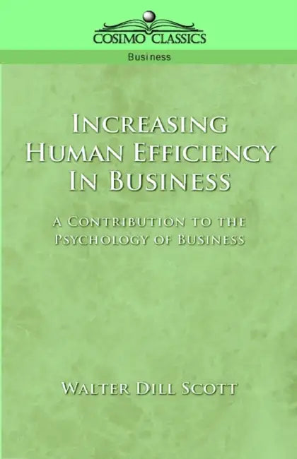 Increasing Human Efficiency in Business by Walter Dill Scott