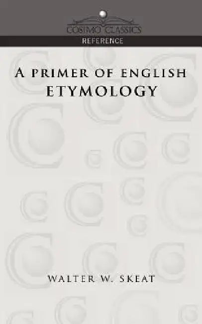 A Primer of English Etymology by Walter W. Skeat