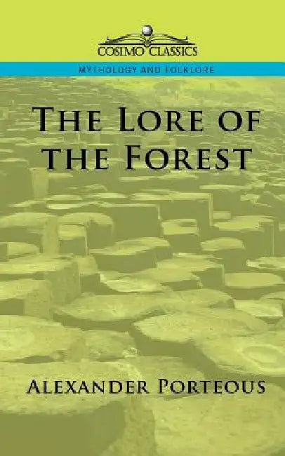 The Lore of the Forest by Alexander Porteous
