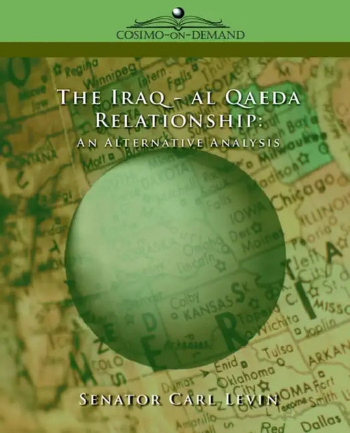 The Iraq/Al Qaeda Relationship: An Alternative Analysis by Levin Report The Levin Report, The Levin Report