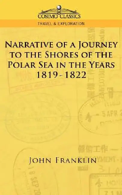 Narrative of a Journey to the Shores of the Polar Sea in the Years 1819-1822 by John Franklin