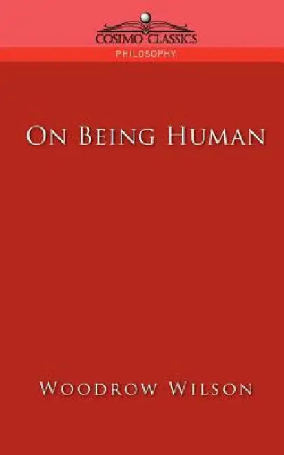 On Being Human by Woodrow Wilson
